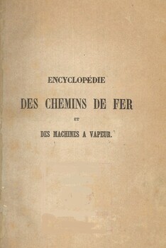 Encyclopédie des chemins de fer et des machines à vapeur, à l'usage des praticiens et des gens du monde
